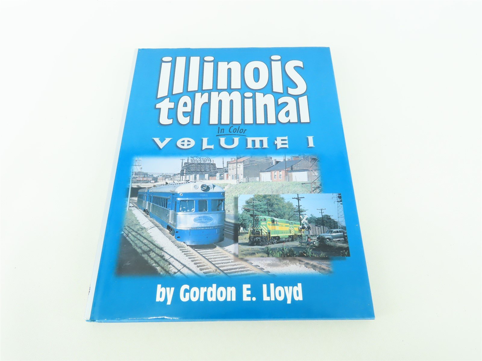 Morning Sun: Illinois Terminal in Color, Vol. 1 by Gordon E Lloyd ©1998 HC Book