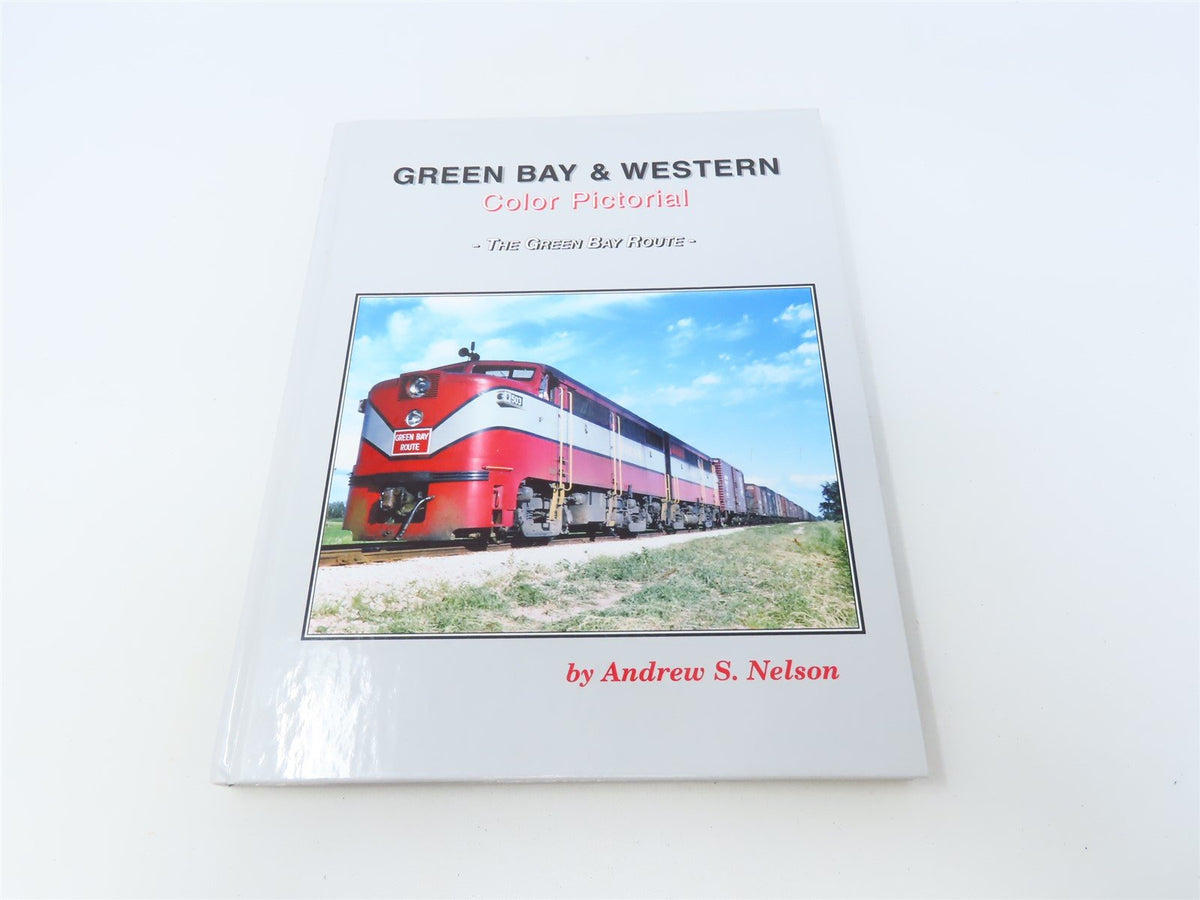 Green Bay &amp; Western Color Pictorial by Andrew S Nelson © 2003 HC Book
