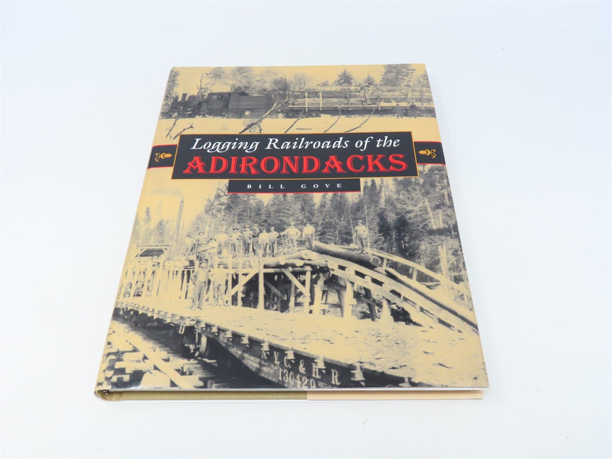 Logging Railroads Of The Adirondacks by Bill Gove ©2006 HC Book