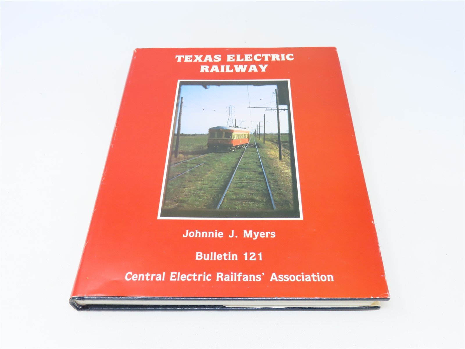 Texas Electric Railway Bulletin 121 by Johnnie Myers ©1982 HC Book