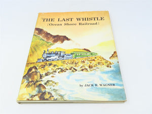 The Last Whistle: Ocean Shore Railroad by Jack R. Wagner ©1974 HC Book
