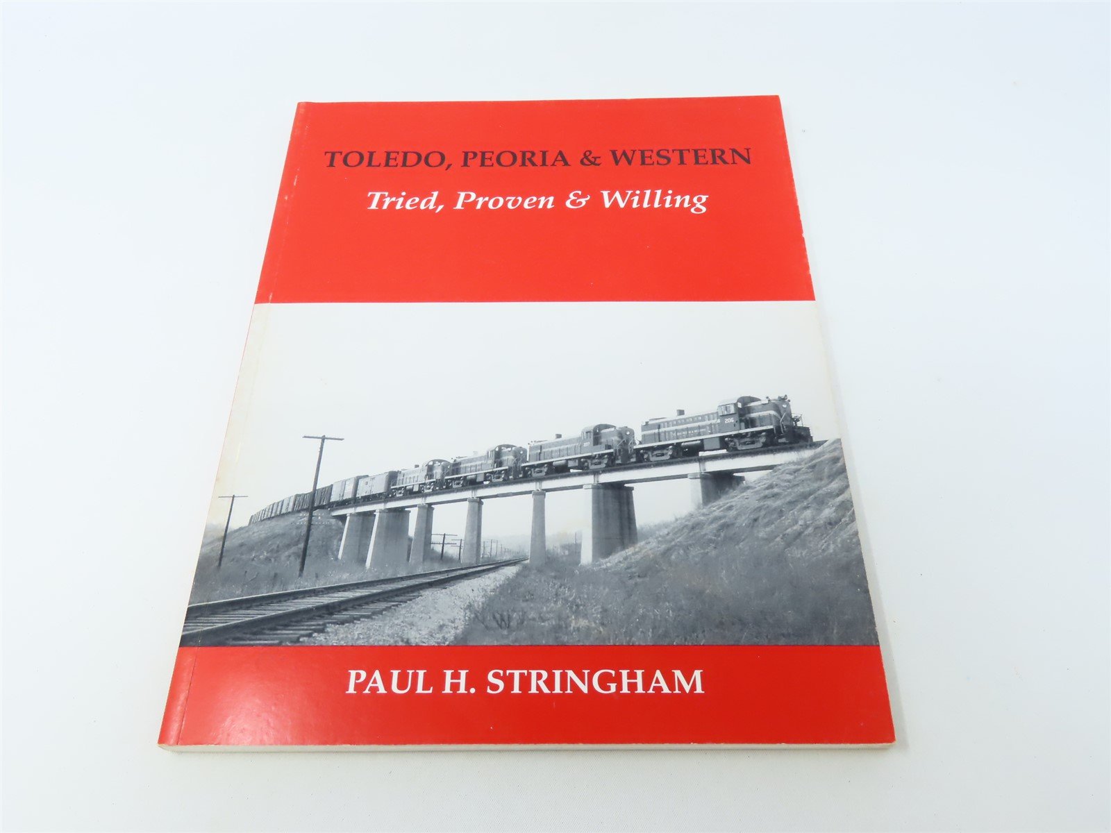 Toledo, Peoria & Western Tried, Proven & Willing by Paul Stringham ©1993 SC Book