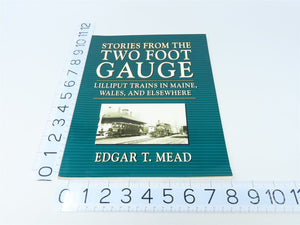 Stories From The Two Foot Gauge by Edgar T. Mead ©1993 SC Book