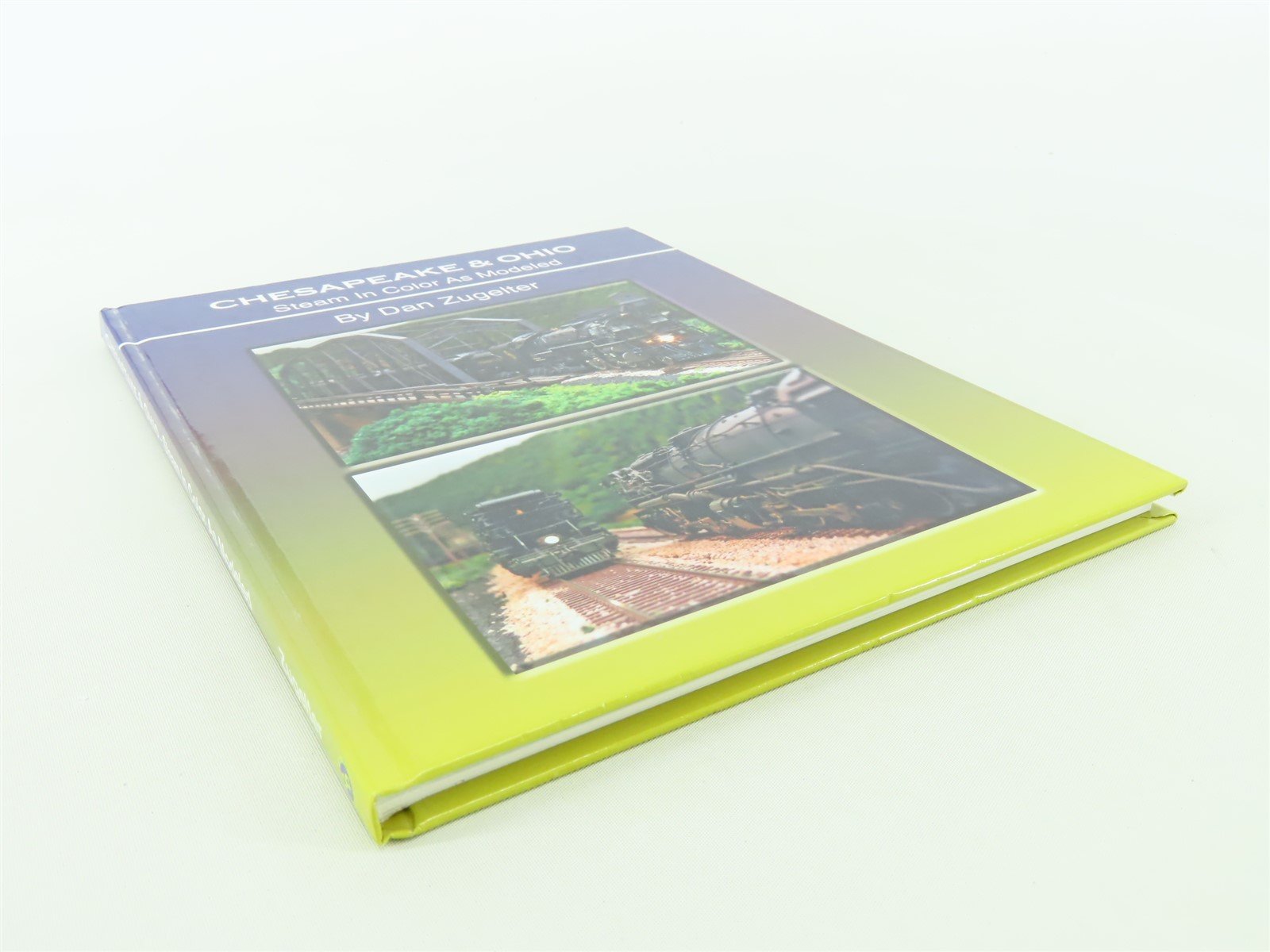 Chesapeake & Ohio: Steam in Color As Modeled by Dan Zugelter ©2005 HC Book