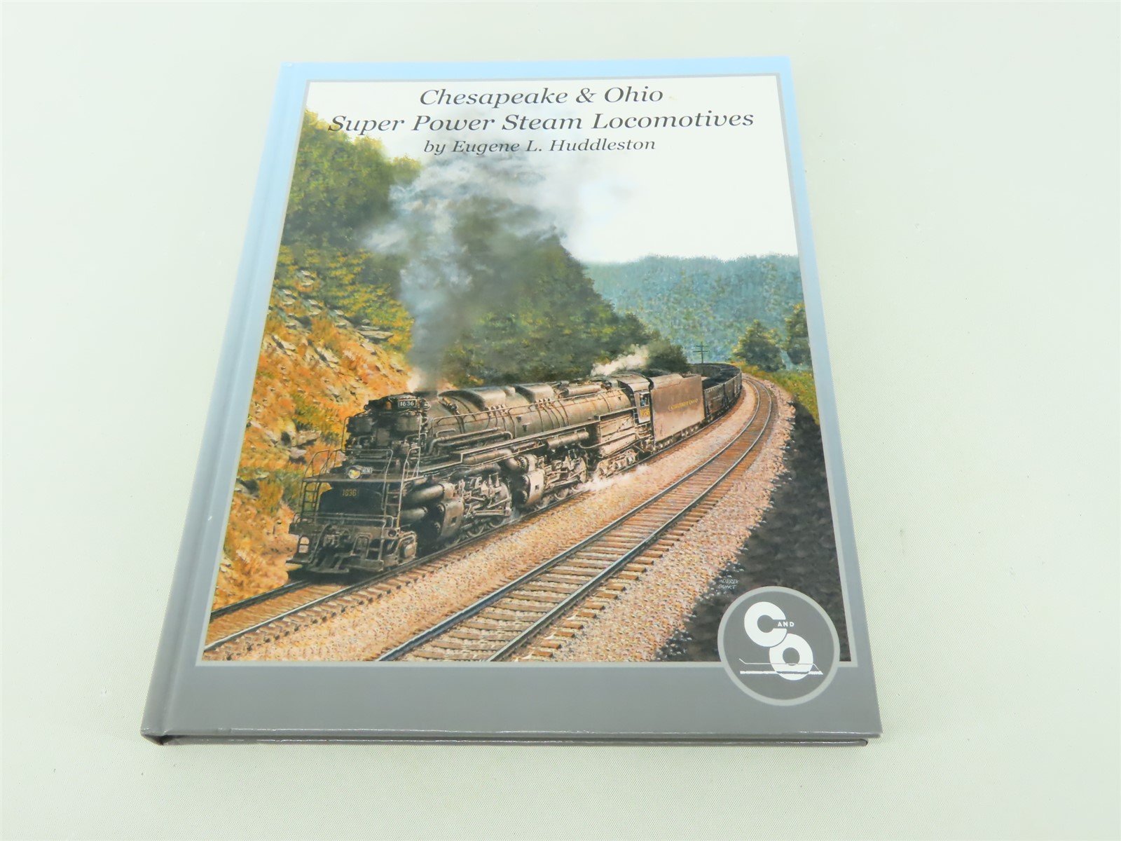 Chesapeake & Ohio Super Power Steam Locomotives by E. L. Huddleston ©2005 HC Bk