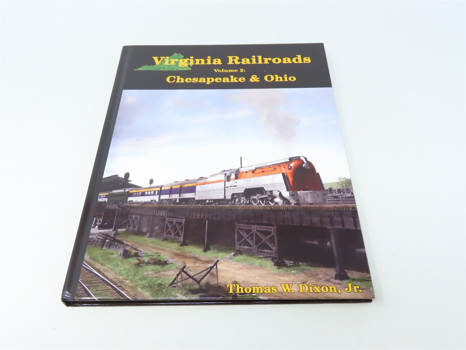 Virginia Railroads Volume 2: Chesapeake & Ohio by Thomas Dixon Jr. ©2011 HC Book