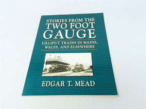 Stories From The Two Foot Gauge by Edgar T Mead ©1993 SC Book