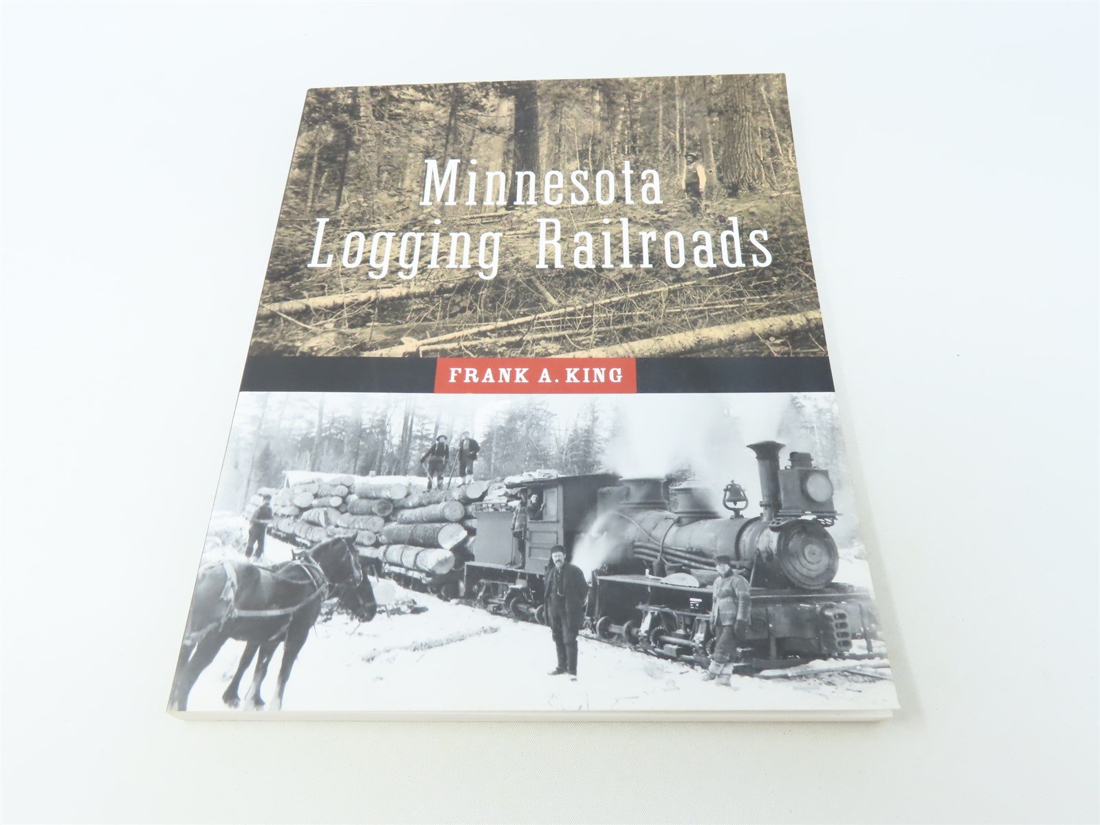 Minnesota Logging Railroads by Frank A King ©2003 SC Book