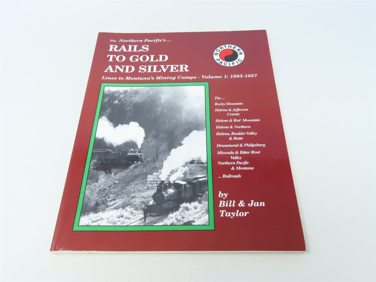 The Northern Pacific&#39;s Rails to Gold &amp; Silver by Bill &amp; Jan Taylor ©1999 SC Book