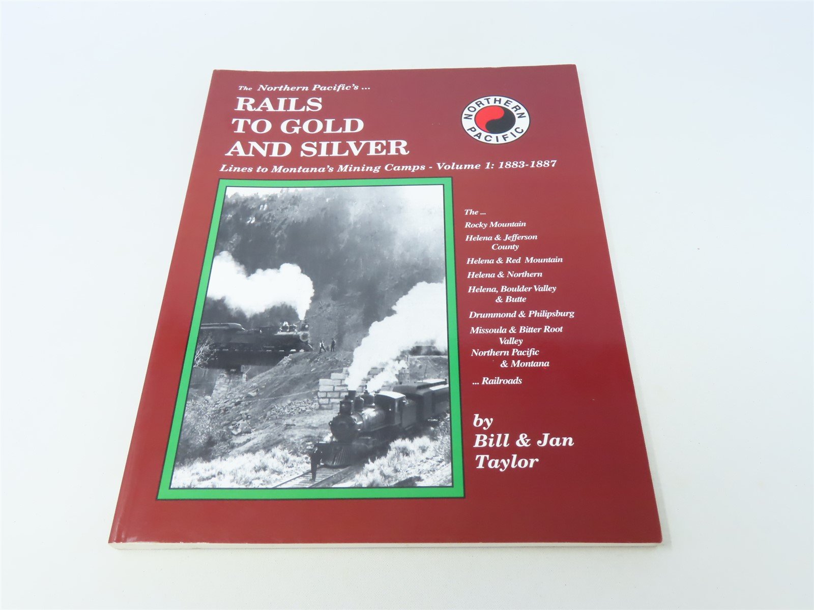 The Northern Pacific's Rails to Gold & Silver by Bill & Jan Taylor ©1999 SC Book