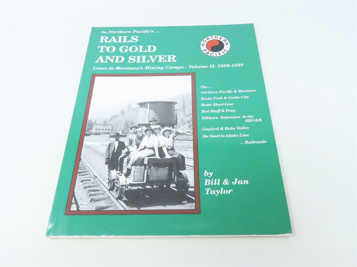 The Northern Pacific&#39;s Rails to Gold &amp; Silver by Bill &amp; Jan Taylor ©2008 SC Book