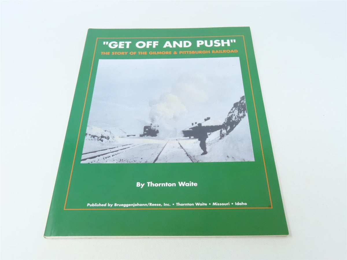 Get Off &amp; Push The story of the Gilmore &amp; Pittsburgh RR by T Waite ©2002 SC Book