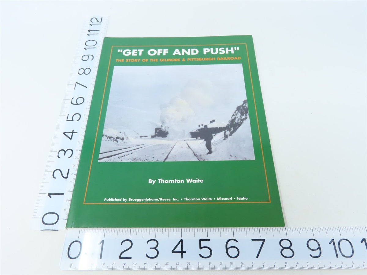 Get Off &amp; Push The story of the Gilmore &amp; Pittsburgh RR by T Waite ©2002 SC Book