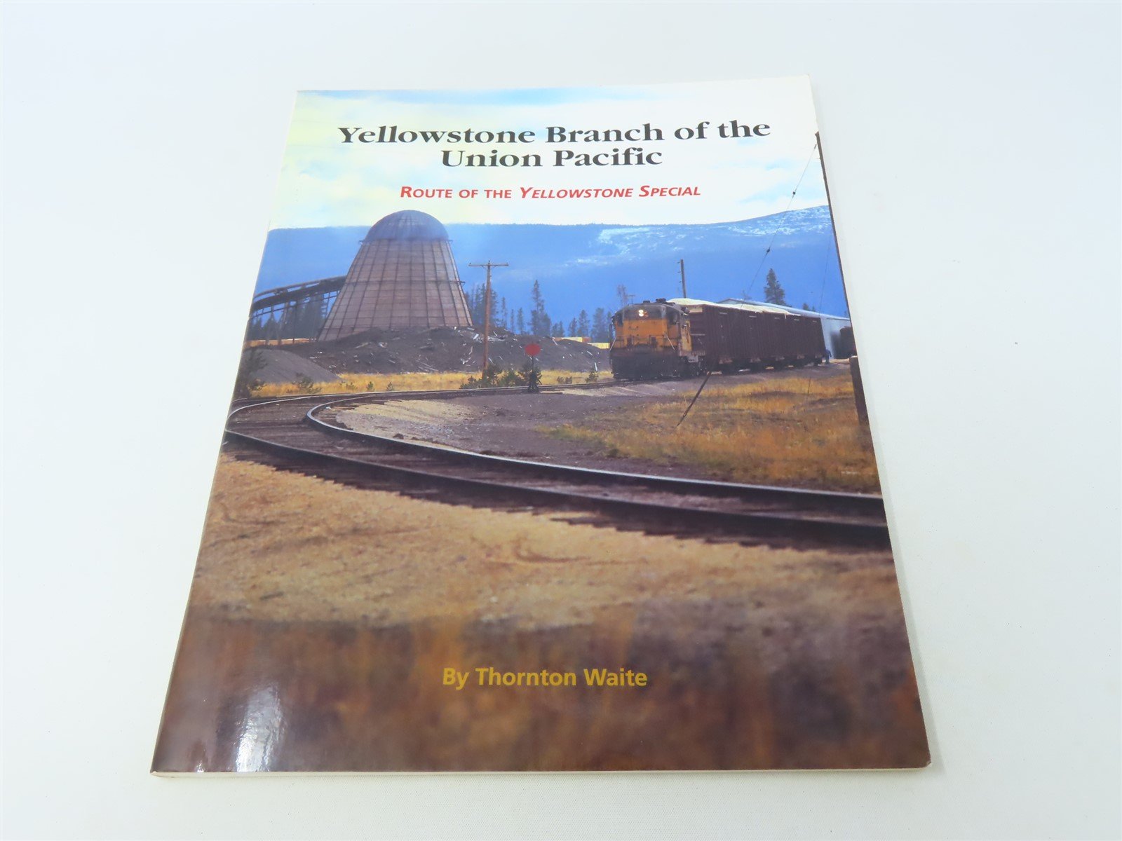 Yellowstone Branch of the Union Pacific by Thornton Waite ©1996 SC Book-Signed