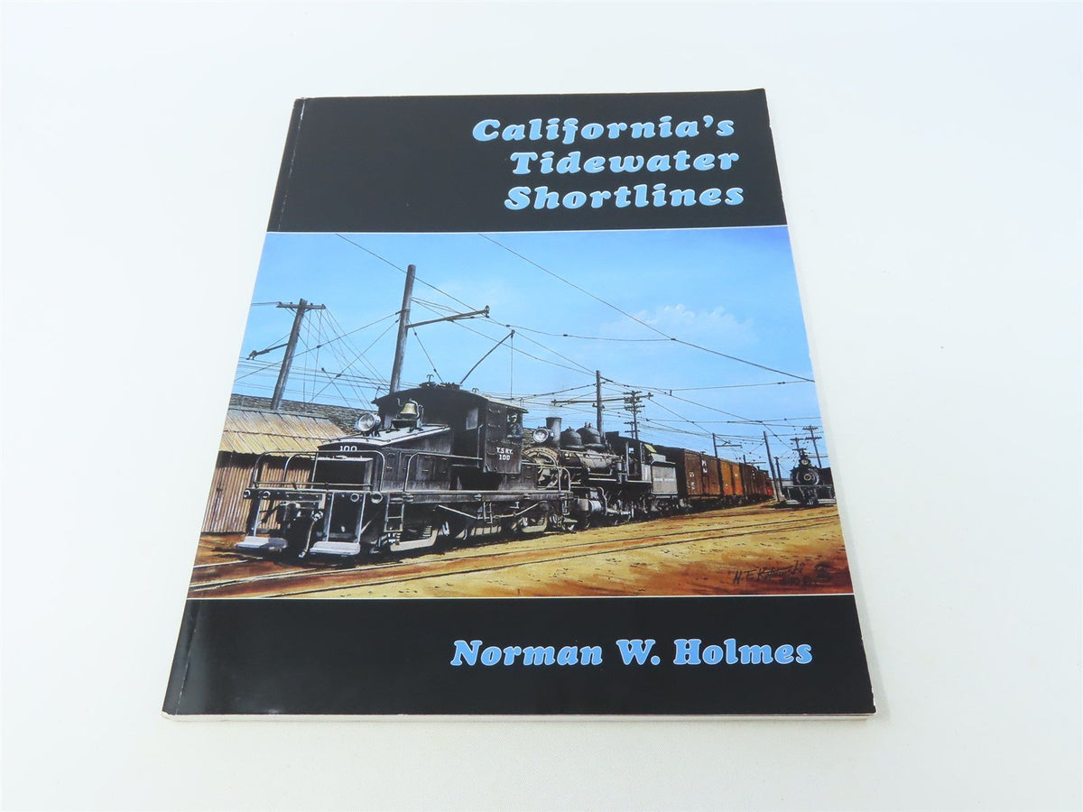 California&#39;s Tidewater Shortlines by Norman W Holmes ©2009 SC Book-Signed