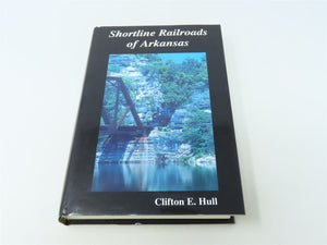 Shortline Railroads of Arkansas by Clifton E Hull ©1997 HC Book