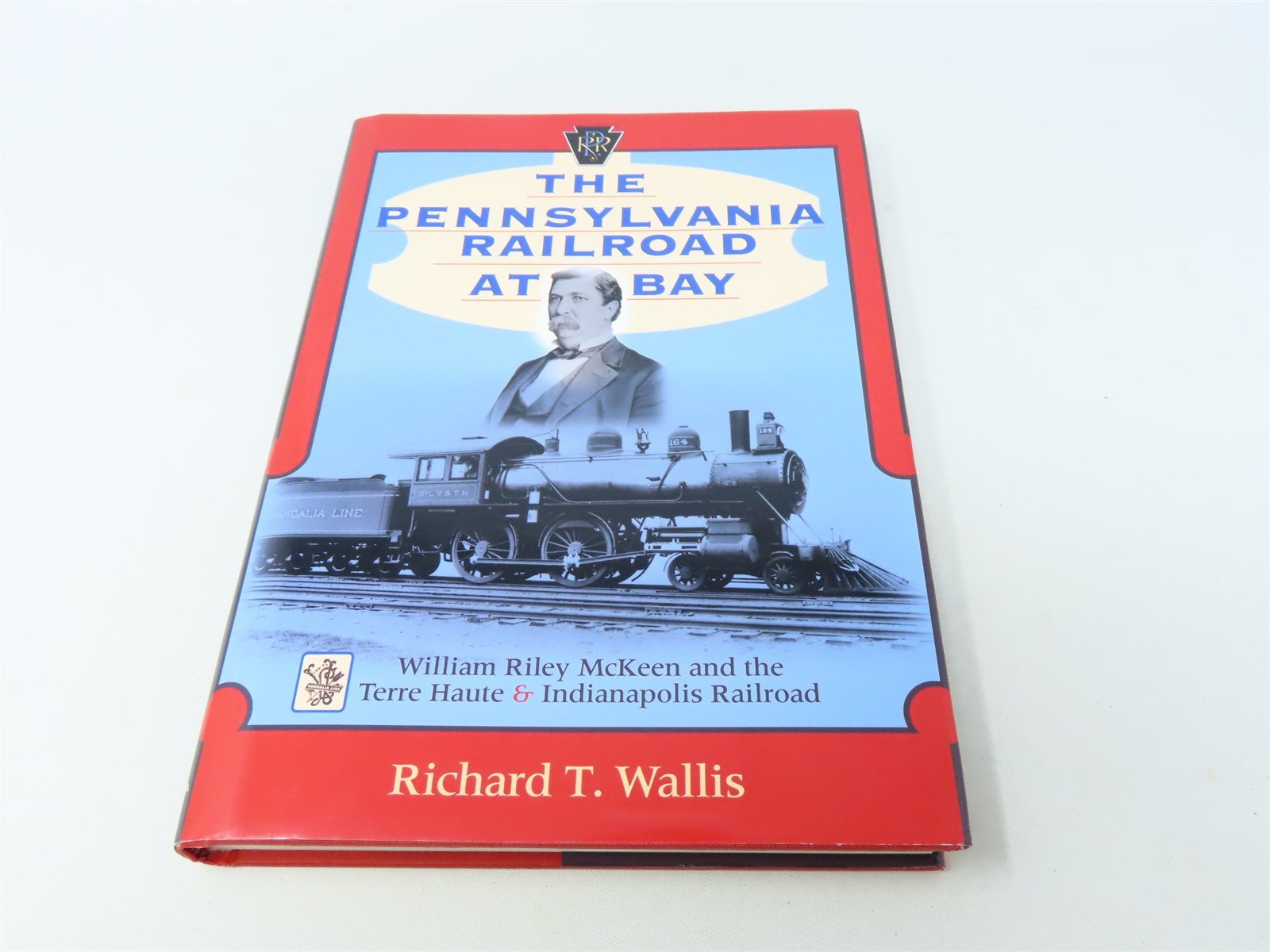 The Pennsylvania Railroad At Bay by Richard T Wallis ©2001 HC Book