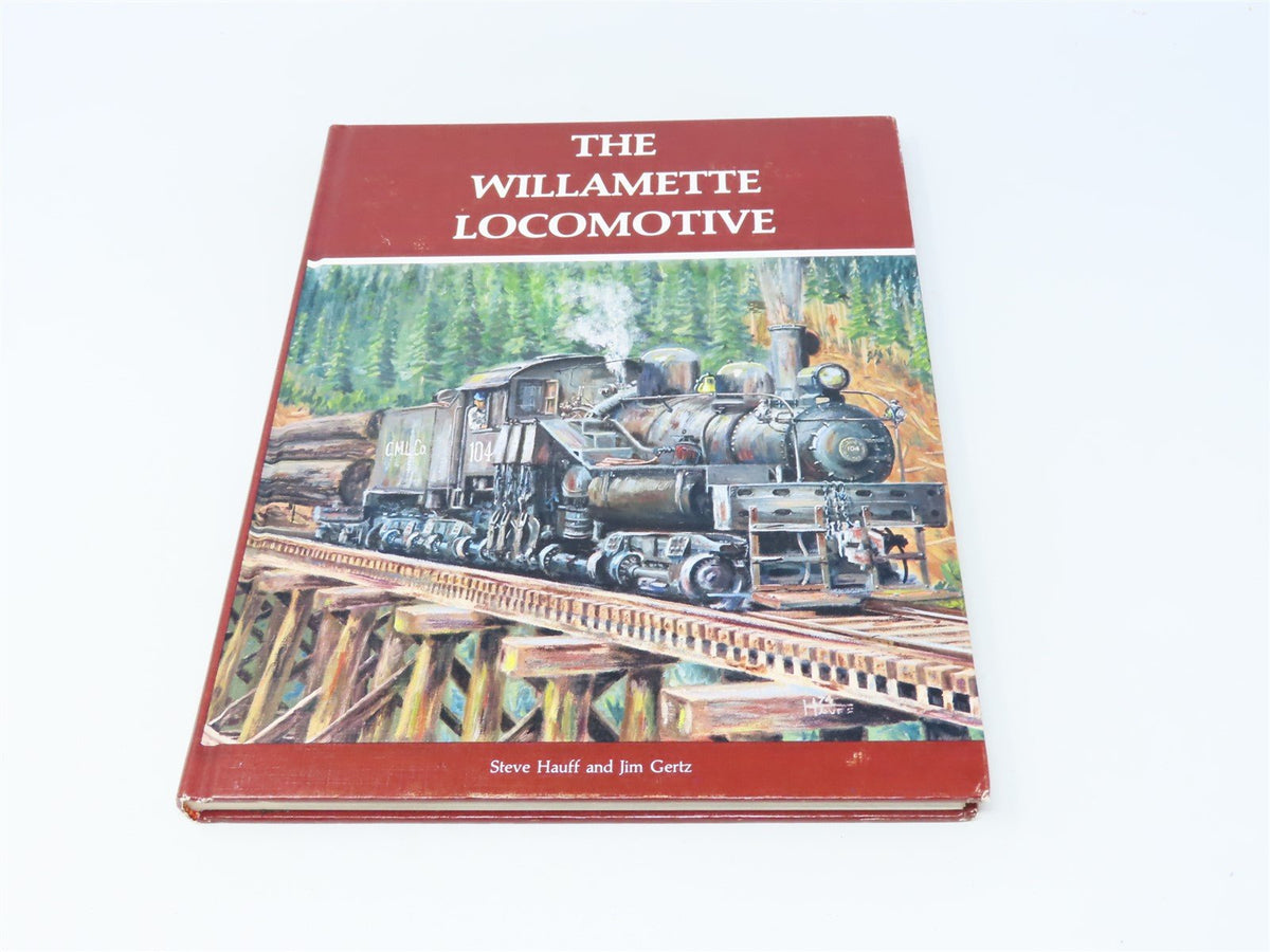 The Willamette Locomotive by Steve Hauff &amp; Jim Gertz ©1977 HC Book