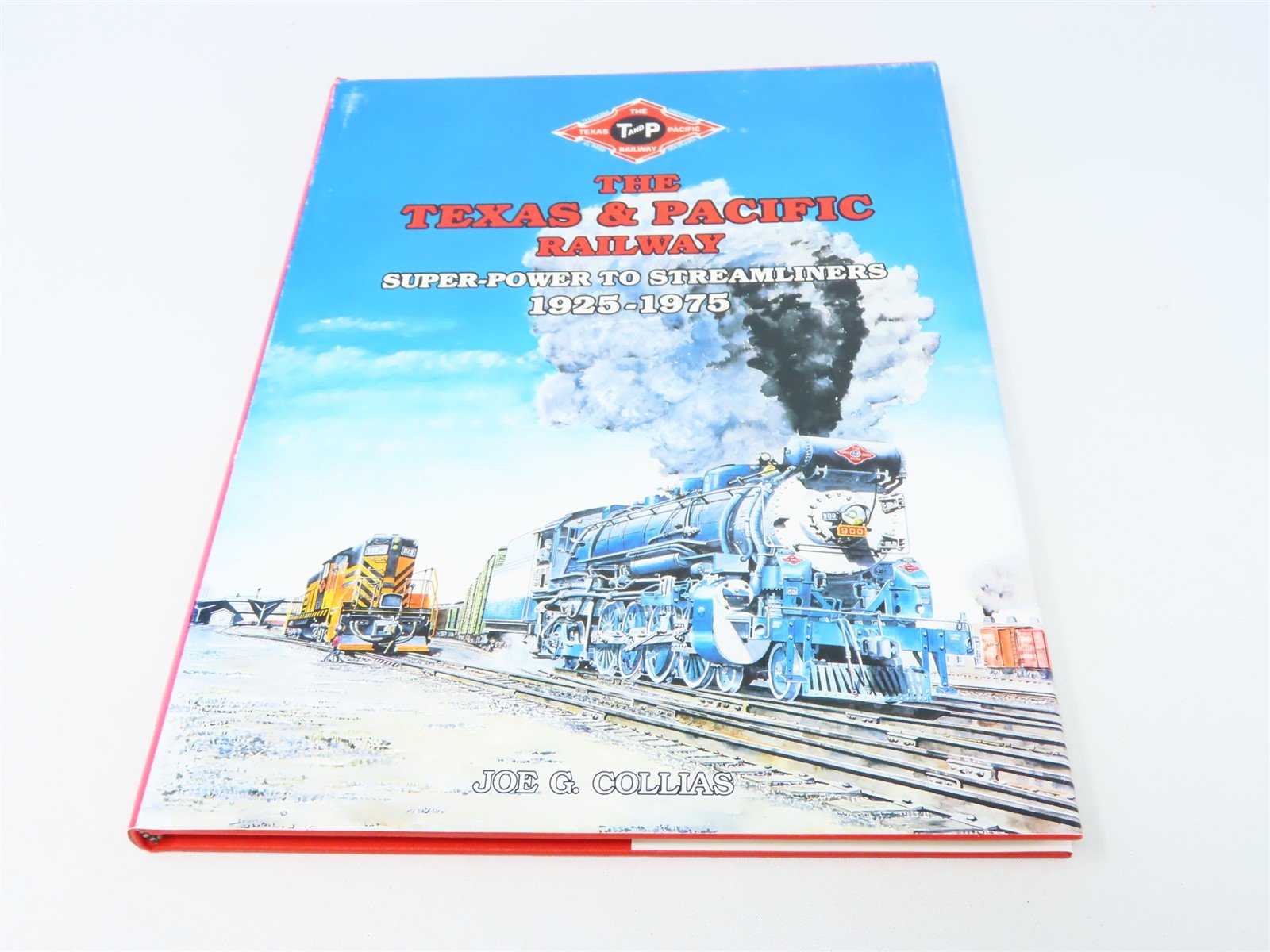 The Texas & Pacific Railway Super Power 1925-1975 by Joe Collias ©1989 HC Book