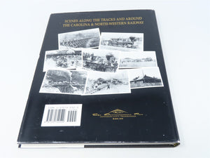 The Legacy Of The Carolina & North-Western Railway by MC Bumgarner ©1996 HC Book